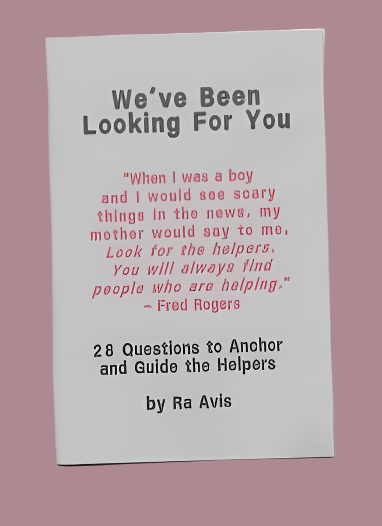 We've Been Looking For You (28 Questions to Anchor & Guide the Helpers)